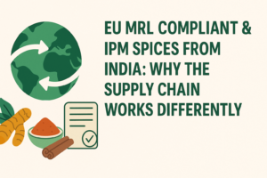Read more about the article EU MRL Compliant/ IPM vs Conventional Spices: Why the Supply Chain Works Differently