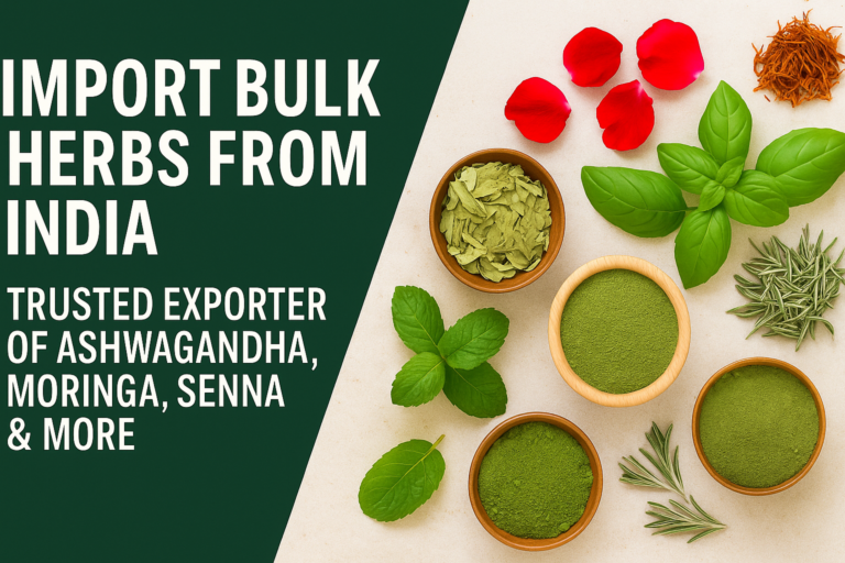 Read more about the article Import Bulk Herbs from India — Trusted Exporter of Ashwagandha, Moringa, Senna & More